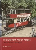 The Elephant Never Forgot - London's Trams in Retrospect by COLLINS, Paul